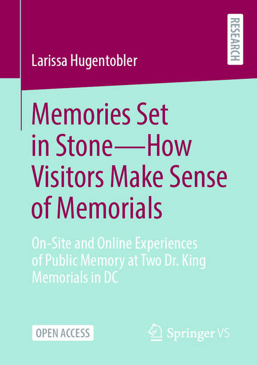 Book cover of Memories Set in Stone—How Visitors Make Sense of Memorials: On-Site and Online Experiences of Public Memory at Two Dr. King Memorials in DC