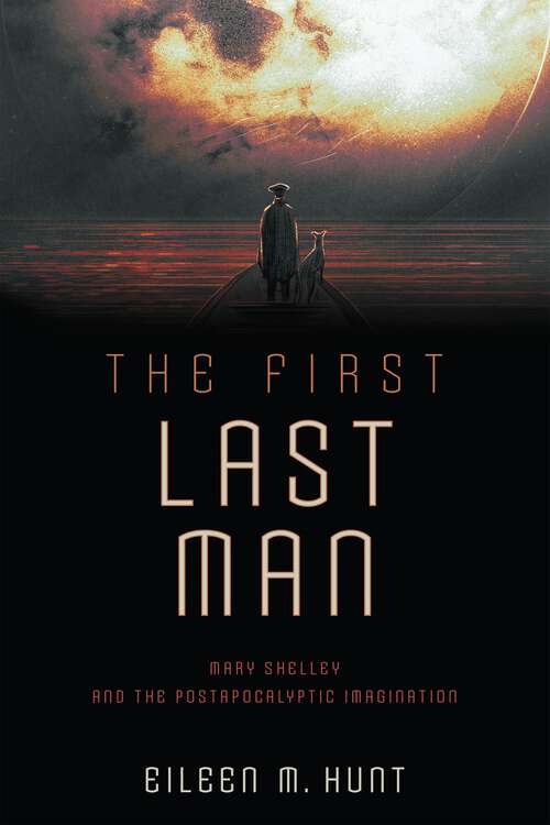 Book cover of The First Last Man: Mary Shelley and the Postapocalyptic Imagination