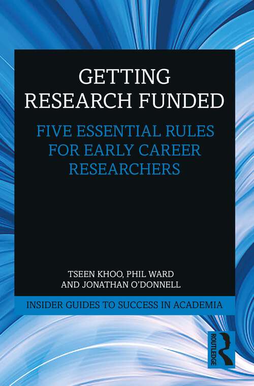 Book cover of Getting Research Funded: Five Essential Rules for Early Career Researchers (Insider Guides to Success in Academia)