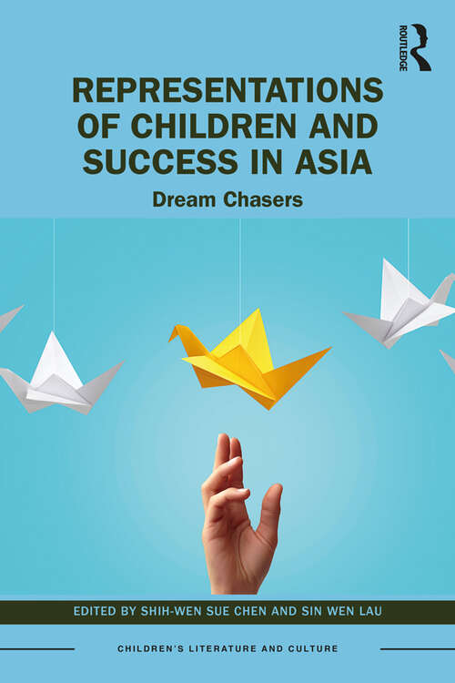 Representations of Children and Success in Asia: Dream Chasers (Children's Literature and Culture)