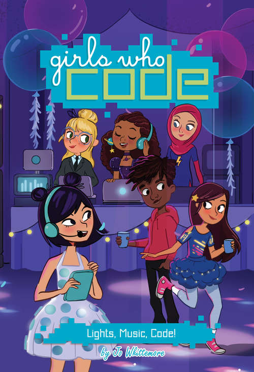 Book cover of Lights, Music, Code! #3 (Girls Who Code)