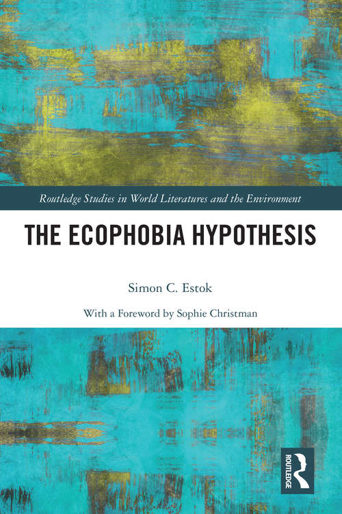 The Ecophobia Hypothesis (Routledge Studies in World Literatures and the Environment)