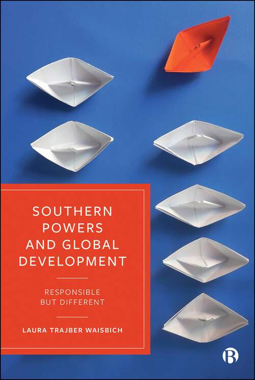 Book cover of Southern Powers and Global Development: Responsible but Different (First Edition)