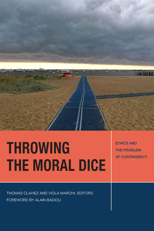 Throwing the Moral Dice: Ethics and the Problem of Contingency (Just Ideas)