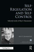 Self-Regulation and Self-Control: Selected works of Roy F. Baumeister (World Library of Psychologists)