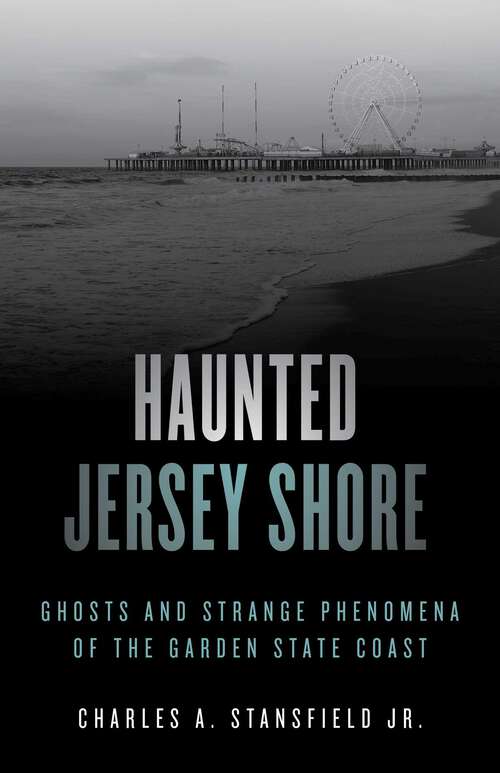 Book cover of Haunted Jersey Shore: Ghosts and Strange Phenomena of the Garden State Coast (2nd Edition) (Haunted Series)