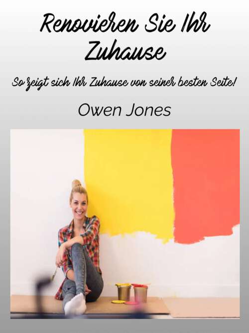 Book cover of Renovieren Sie Ihr Zuhause: So zeigt sich Ihr Zuhause von seiner besten Seite (So geht's... Serie #19)