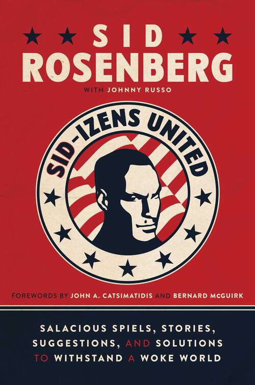 Book cover of Sid-izens United: Salacious Spiels, Stories, Suggestions, and Solutions to Withstand a Woke World