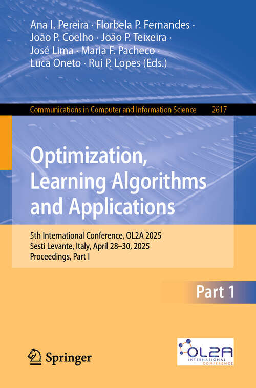 Book cover of Optimization, Learning Algorithms and Applications: 5th International Conference, OL2A 2025, Sesti Levante, Italy, April 28–30, 2025, Proceedings, Part I (Communications in Computer and Information Science #2617)