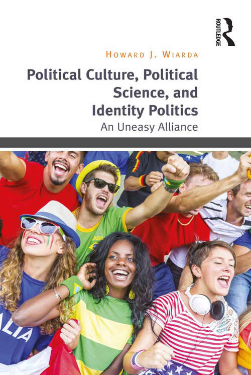 Book cover of Political Culture, Political Science, and Identity Politics: An Uneasy Alliance