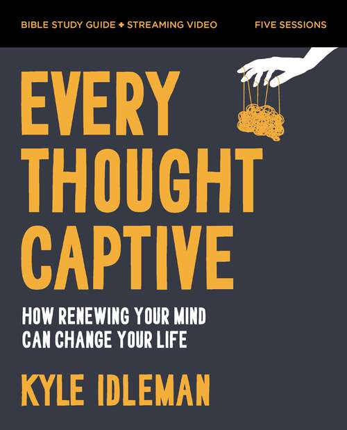Book cover of Every Thought Captive Bible Study Guide plus Streaming Video: How Renewing Your Mind Can Change Your Life