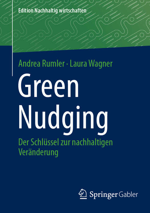 Book cover of Green Nudging: Der Schlüssel zur nachhaltigen Veränderung (Edition Nachhaltig wirtschaften)