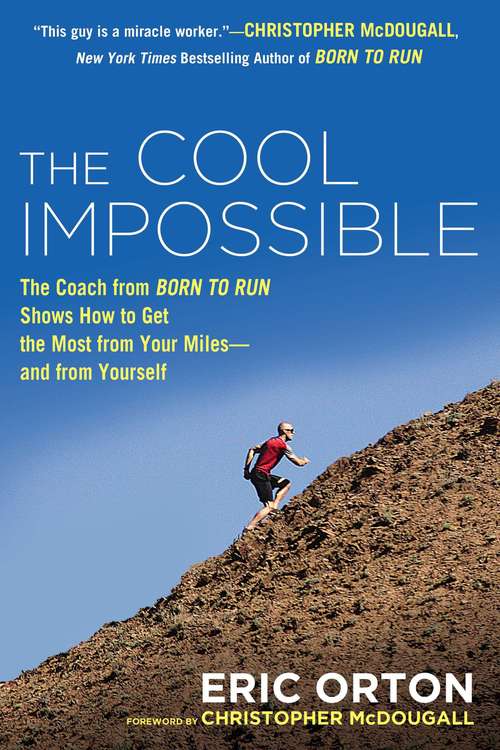 Book cover of The Cool Impossible: The Running Coach from Born to Run Shows How to Get the Most from Your Miles-and  from Yourself