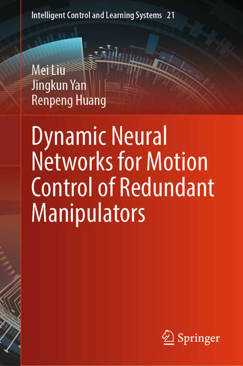 Book cover of Dynamic Neural Networks for Motion Control of Redundant Manipulators (Intelligent Control and Learning Systems #21)