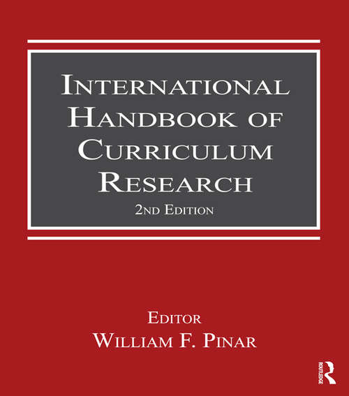 International Handbook of Curriculum Research: Second Edition (Studies in Curriculum Theory Series)