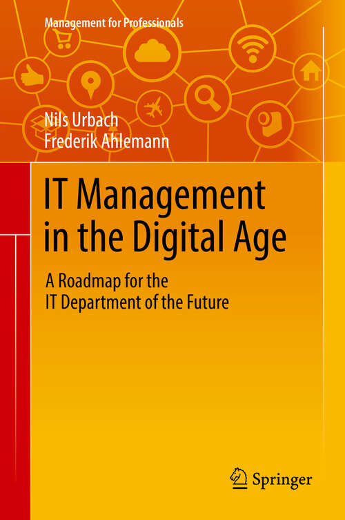 Book cover of IT Management in the Digital Age: A Roadmap For The It Department Of The Future (1st ed. 2019) (Management for Professionals)