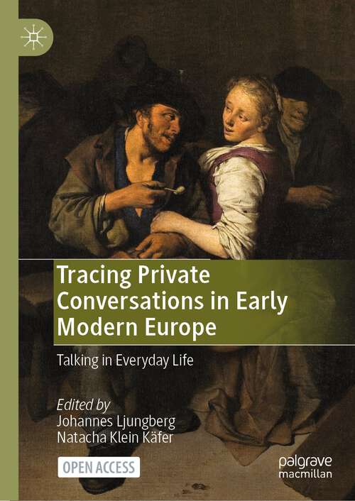 Book cover of Tracing Private Conversations in Early Modern Europe: Talking in Everyday Life (2024)