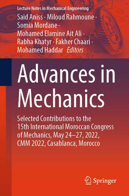 Book cover of Advances in Mechanics: Selected Contributions to the 15th International Moroccan Congress of Mechanics, May 24-27, 2022, CMM 2022, Casablanca, Morocco (1st ed. 2024) (Lecture Notes in Mechanical Engineering)