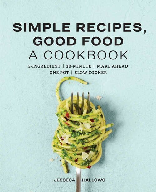 Book cover of Simple Recipes, Good Food: A Cookbook