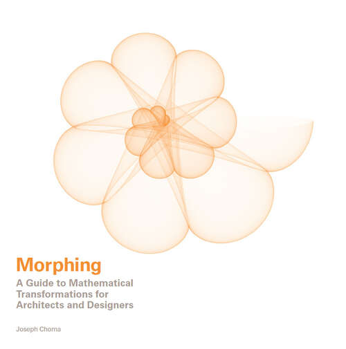 Book cover of Morphing: A Guide To Mathematical Transformations For Architects And Designers
