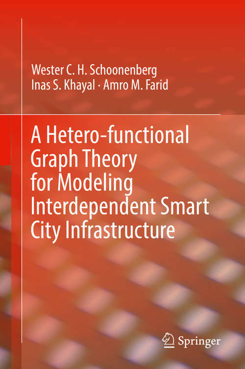 Book cover of A Hetero-functional Graph Theory for Modeling Interdependent Smart City Infrastructure (1st ed. 2019)