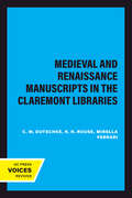 Medieval and Renaissance Manuscripts in the Claremont Libraries (UC Publications in Catalogs and Bibliographies #3)