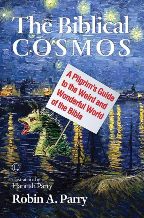 Book cover of The Biblical Cosmos: A Pilgrim's Guide to the Weird and Wonderful World of the Bible (1)