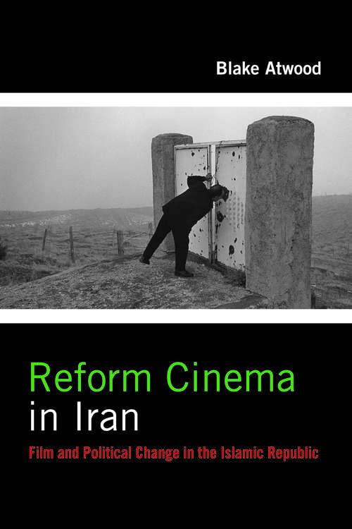 Reform Cinema in Iran: Film and Political Change in the Islamic Republic (Film and Culture Series)