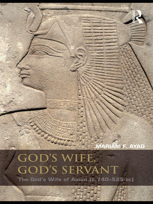 Book cover of God's Wife, God's Servant: The God's Wife of Amun (ca.740–525 BC)