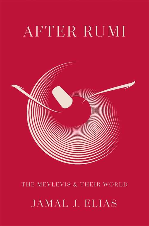 Book cover of After Rumi: The Mevlevis and Their World