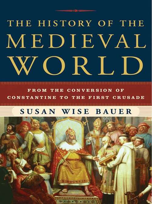 Book cover of The History of the Medieval World: From the Conversion of Constantine to the First Crusade