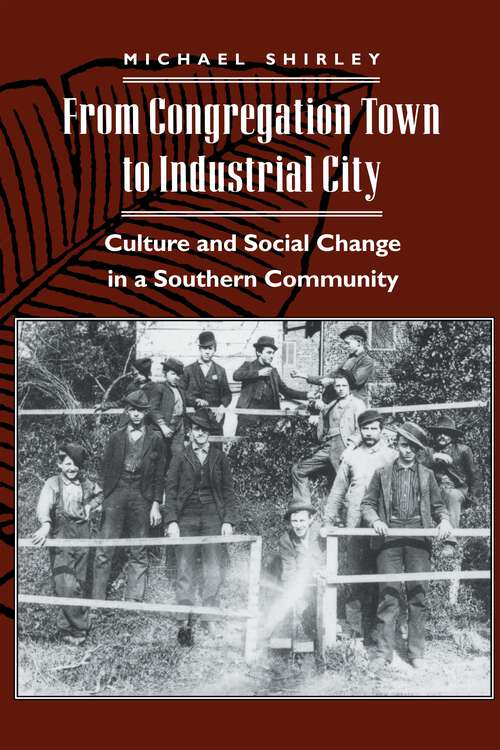 Book cover of From Congregation Town to Industrial City: Culture and Social Change in a Southern Community (The American Social Experience #3)