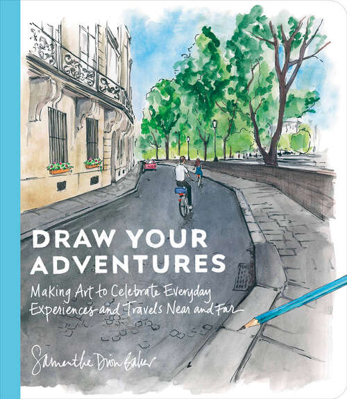 Book cover of Draw Your Adventures: Making Art to Celebrate Everyday Experiences and Travels Near and Far