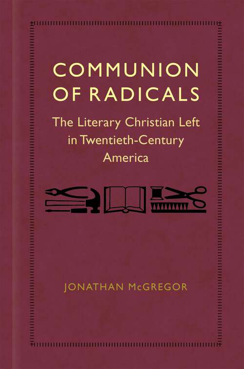 Book cover of Communion of Radicals: The Literary Christian Left in Twentieth-Century America