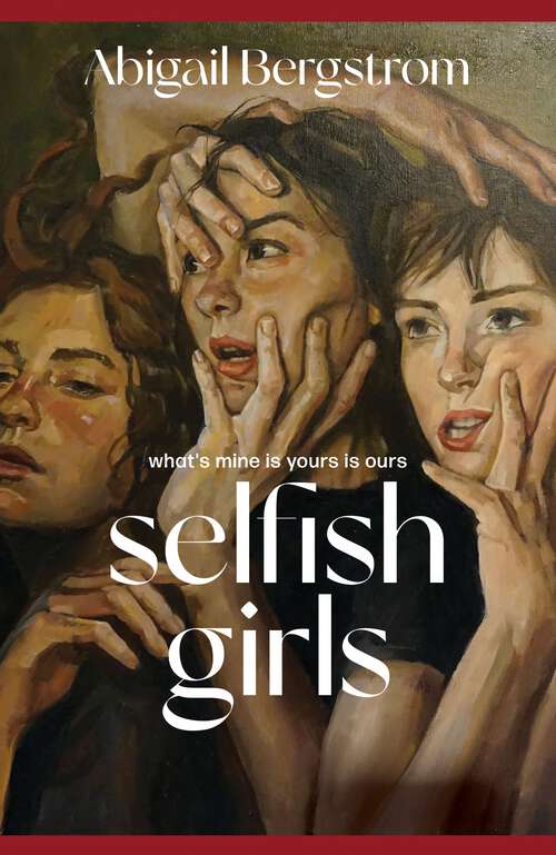 Book cover of Selfish Girls: The dark and gripping novel of family dynamics and toxic sisterhood from the much-acclaimed author of WHAT A SHAME