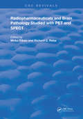 Radiopharmaceuticals and Brain Pathophysiology Studied with Pet and Spect: Studied With Pet And Spect (Routledge Revivals)
