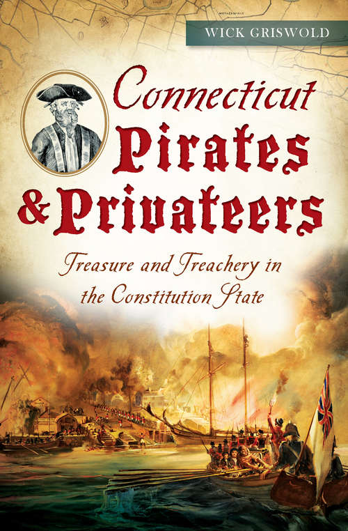 Book cover of Connecticut Pirates & Privateers: Treasure and Treachery in the Constitution State