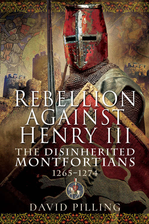 Rebellion Against Henry III: The Disinherited Montfortians, 1265–1274