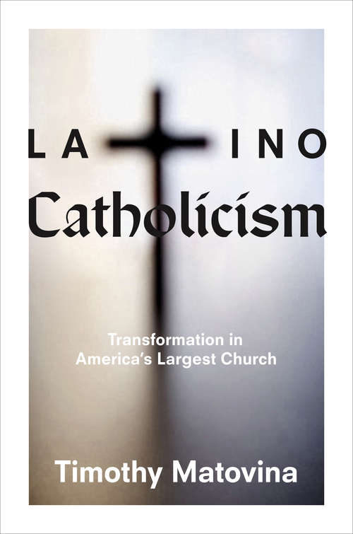 Latino Catholicism: Transformation in America's Largest Church