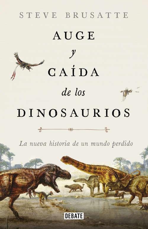 Book cover of Auge y caída de los dinosaurios: La nueva historia de un mundo perdido