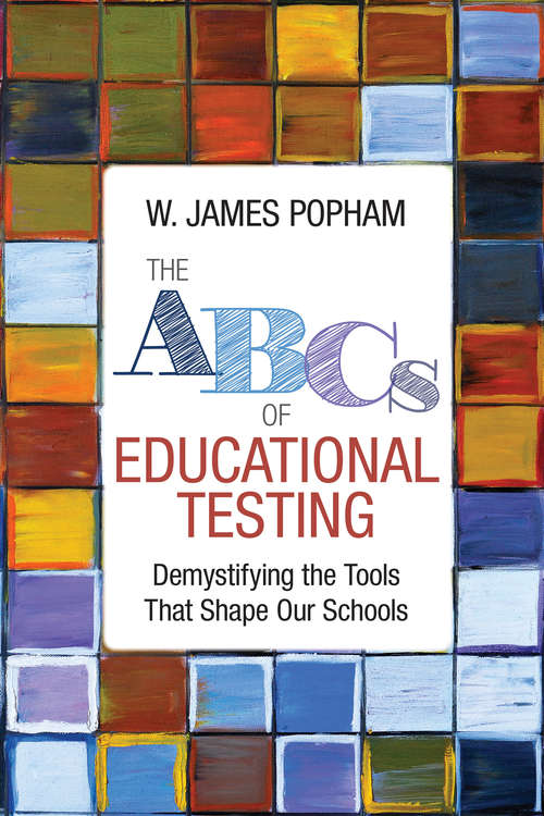 Book cover of The ABCs of Educational Testing: Demystifying the Tools That Shape Our Schools
