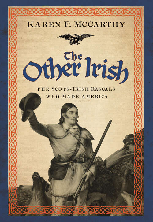 Book cover of The Other Irish: The Scots-Irish Rascals Who Made America