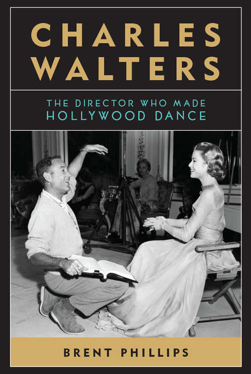 Book cover of Charles Walters: The Director Who Made Hollywood Dance (Screen Classics)