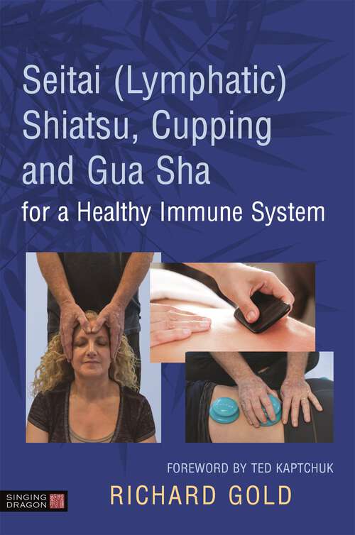 Book cover of Seitai (Lymphatic) Shiatsu, Cupping and Gua Sha for a Healthy Immune System: Cupping And Gua Sha For Supporting A Healthy Immune System