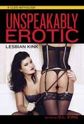 Unspeakably Erotic: 20 Stories of Lesbian Kink