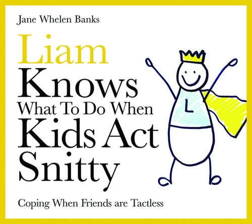 Liam Knows What To Do When Kids Act Snitty: Coping When Friends are Tactless