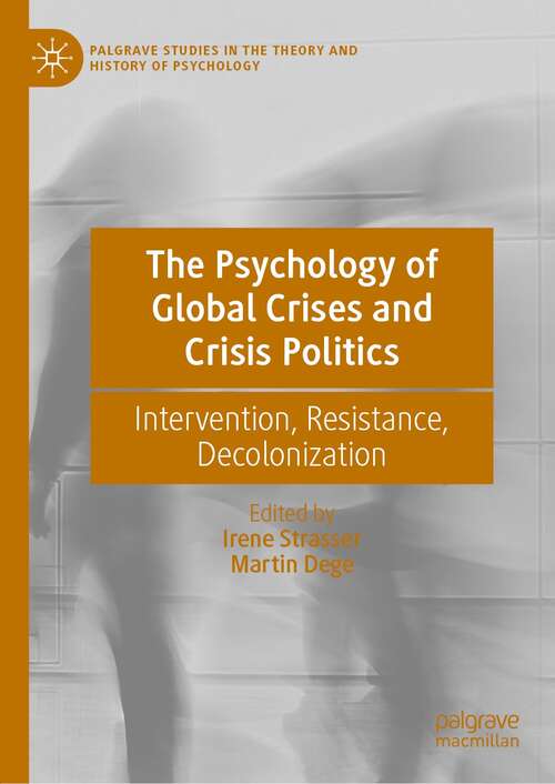 Book cover of The Psychology of Global Crises and Crisis Politics: Intervention, Resistance, Decolonization (1st ed. 2021) (Palgrave Studies in the Theory and History of Psychology)