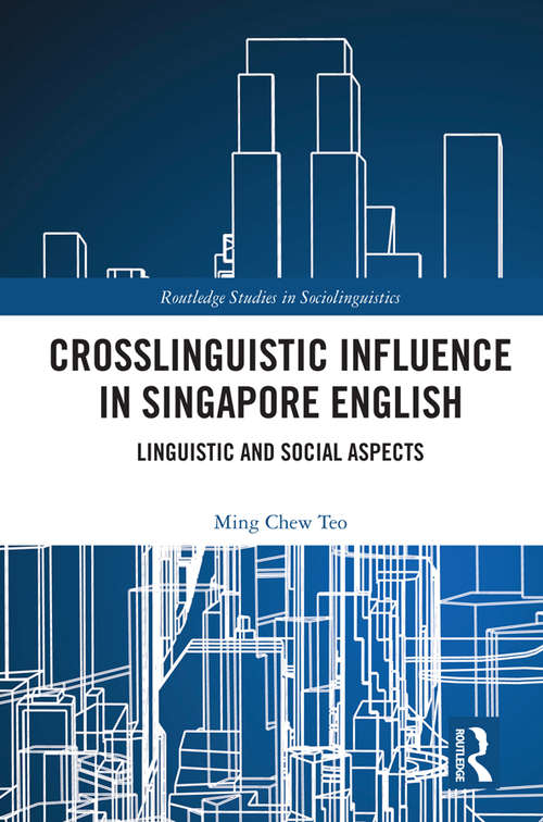 Book cover of Crosslinguistic Influence in Singapore English: Linguistic and Social Aspects (Routledge Studies in Sociolinguistics)