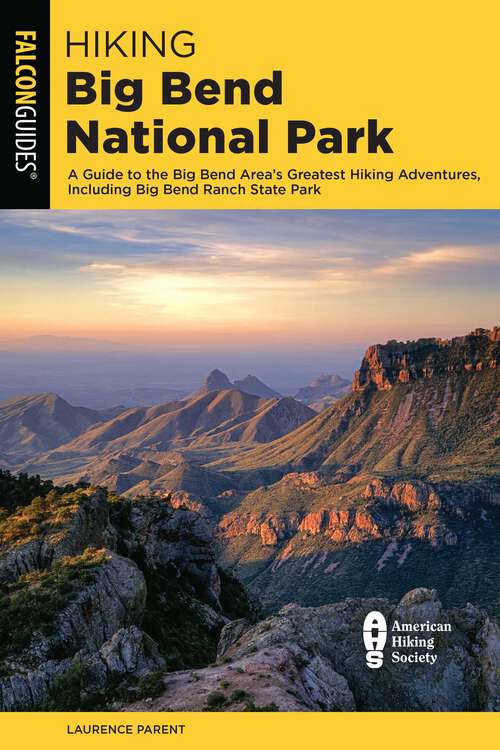 Book cover of Hiking Big Bend National Park: A Guide to the Big Bend Area's Greatest Hiking Adventures, Including Big Bend Ranch State Park (4th Edition)
