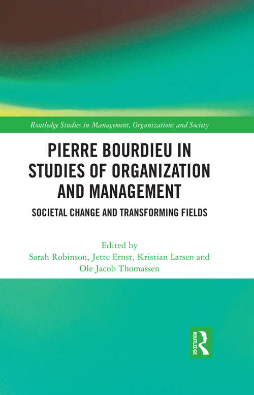 Book cover of Pierre Bourdieu in Studies of Organization and Management: Societal Change and Transforming Fields (Routledge Studies in Management, Organizations and Society)